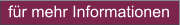 für mehr Informationen